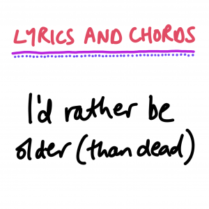 Lyrics and chords - I'd rather be older (than dead)